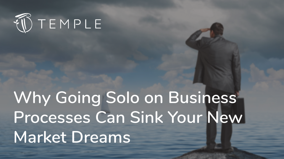 Why Going Solo on Business Processes Can Sink Your New Market Dreams